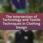 The Intersection of Technology and Textile Techniques in Clothing Design