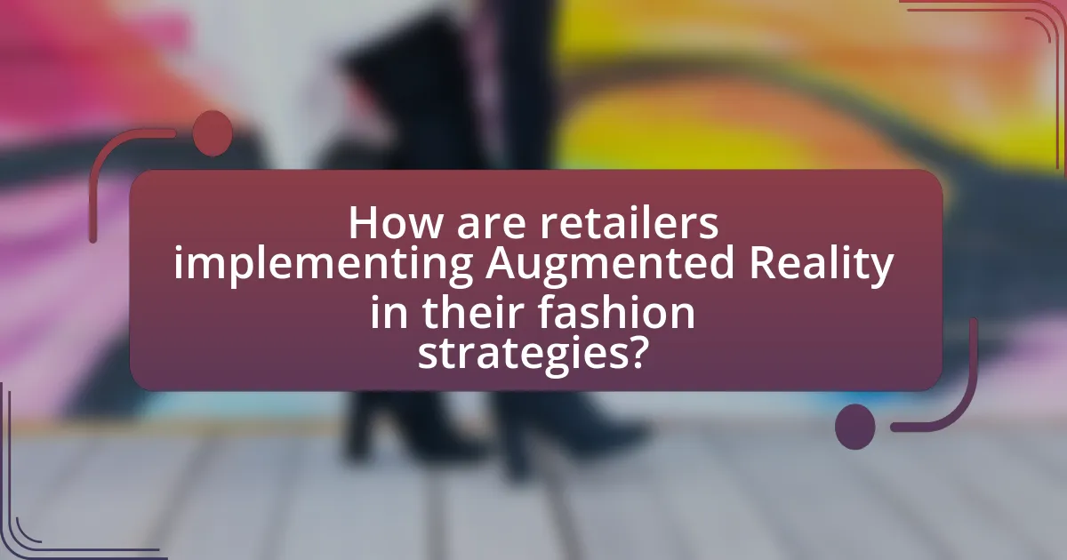 How are retailers implementing Augmented Reality in their fashion strategies?