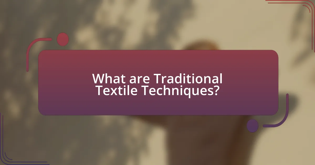 What are Traditional Textile Techniques?