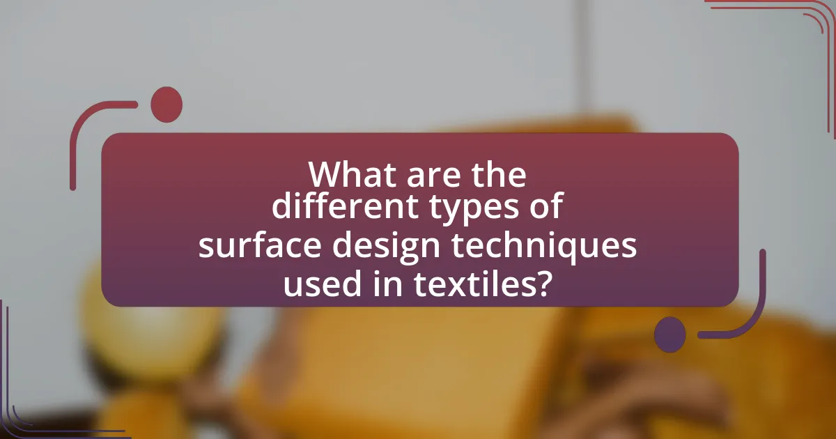 What are the different types of surface design techniques used in textiles?